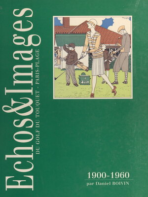 cover image of Échos & images du golf du Touquet, Paris-Plage, 1900-1960